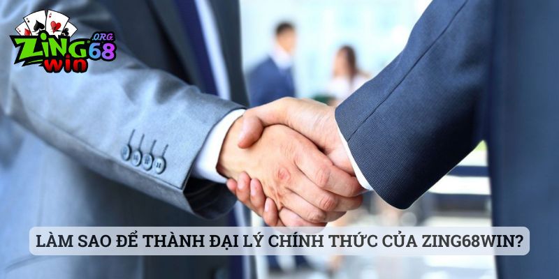 Làm sao để thành đại lý chính thức của zing68win?